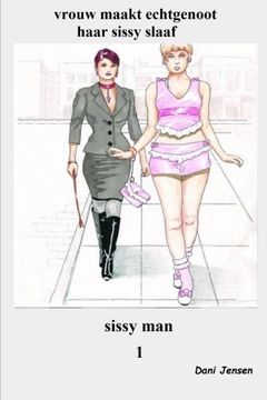 portada vrouw maakt echtgenoot haar sissy slaaf (sissy man) (Volume 1) (Dutch Edition)