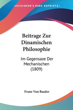 portada Beitrage Zur Dinamischen Philosophie: Im Gegensaze Der Mechanischen (1809) (en Alemán)