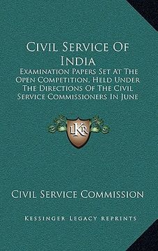 portada civil service of india: examination papers set at the open competition, held under the directions of the civil service commissioners in june a