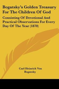 portada bogatsky's golden treasury for the children of god: consisting of devotional and practical observations for every day of the year (1870) (in English)