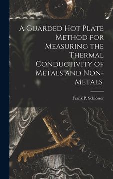 portada A Guarded Hot Plate Method for Measuring the Thermal Conductivity of Metals and Non-metals. (in English)