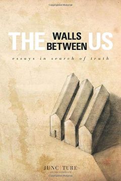 portada The Walls Between us: Essays in Search of Truth (en Inglés)