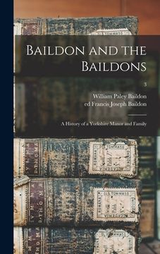 portada Baildon and the Baildons; a History of a Yorkshire Manor and Family; 3 (en Inglés)