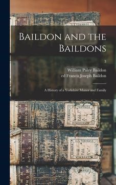 portada Baildon and the Baildons; a History of a Yorkshire Manor and Family; 3 (in English)