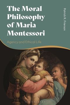portada The Moral Philosophy of Maria Montessori: Agency and Ethical Life (en Inglés)
