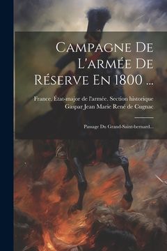portada Campagne De L'armée De Réserve En 1800 ...: Passage Du Grand-saint-bernard... (en Francés)