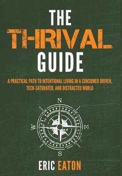 portada The Thrival Guide: A Practical Path To Intentional Living in a Consumer Driven, Tech-Saturated, and Distracted World (en Inglés)