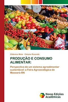 portada Produção e Consumo Alimentar:  Perspectiva de um Sistema Agroalimentar Sustentável: A Feira Agroecológica de Mossoró-Rn