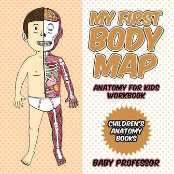 portada My First Body Map - Anatomy for Kids Workbook Children's Anatomy Books
