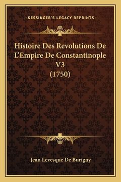 portada Histoire Des Revolutions De L'Empire De Constantinople V3 (1750) (in French)