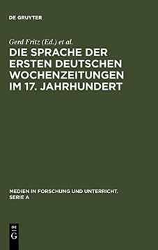portada Die Sprache der Ersten Deutschen Wochenzeitungen im 17. Jahrhundert (Medien in Forschung und Unterricht. Serie a) (en Alemán)