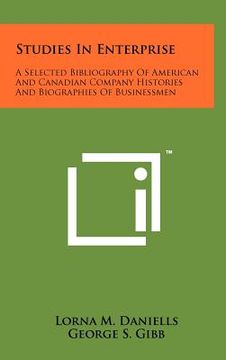 portada studies in enterprise: a selected bibliography of american and canadian company histories and biographies of businessmen (en Inglés)