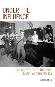 portada Under the Influence: A Case Study of the Elks, Madd, and dui Policy 
