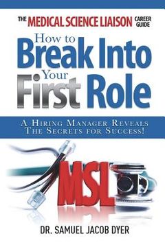 portada The Medical Science Liaison Career Guide: How to Break Into Your First Role (en Inglés)
