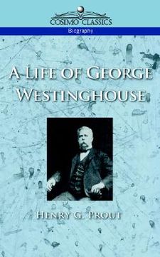 portada a life of george westinghouse (en Inglés)