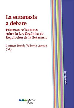 portada La Eutanasia a Debate: Primeras Reflexiones Sobre la ley Orgánica de Regulación de la Eutanasia (Lege Ferenda) (in Spanish)