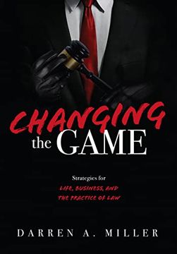 portada Changing the Game: Strategies for Life, Business, and the Practice of law (en Inglés)