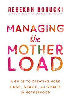 portada Managing the Motherload: A Guide to Creating More Ease, Space, and Grace in Motherhood (en Inglés)