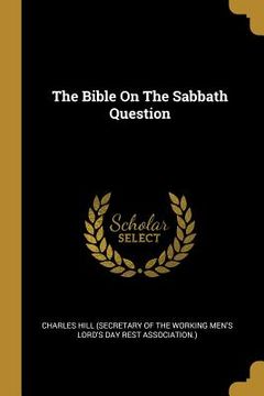 portada The Bible On The Sabbath Question (en Inglés)