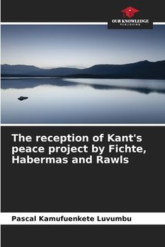 portada The reception of Kant's peace project by Fichte, Habermas and Rawls (en Inglés)