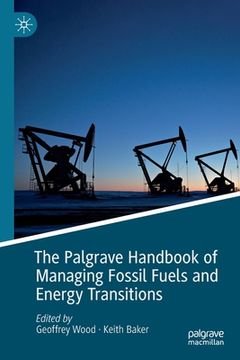 portada The Palgrave Handbook of Managing Fossil Fuels and Energy Transitions (en Inglés)