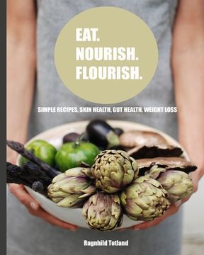 portada Eat Nourish Flourish: Simple Recipes for skin health, gut health & weight loss (en Inglés)
