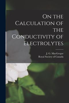 portada On the Calculation of the Conductivity of Electrolytes [microform] (en Inglés)