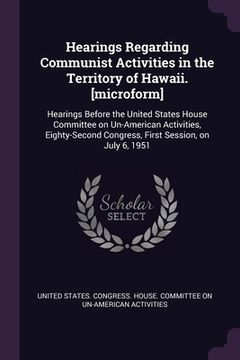 portada Hearings Regarding Communist Activities in the Territory of Hawaii. [microform]: Hearings Before the United States House Committee on Un-American Acti
