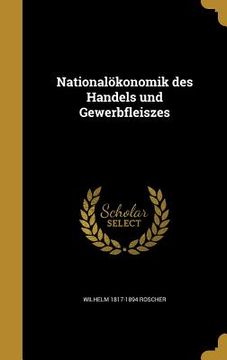 portada Nationalökonomik des Handels und Gewerbfleiszes (en Alemán)
