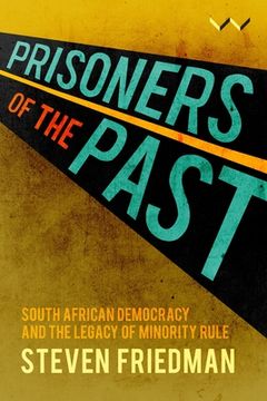 portada Prisoners of the Past: South African Democracy and the Legacy of Minority Rule (in English)