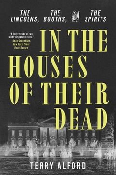 portada In the Houses of Their Dead: The Lincolns, the Booths, and the Spirits [Soft Cover ] 