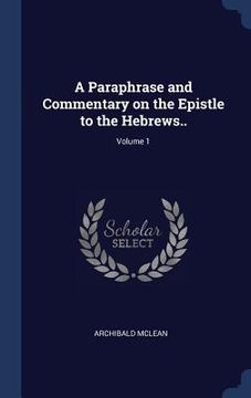 portada A Paraphrase and Commentary on the Epistle to the Hebrews..; Volume 1