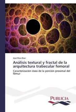 portada Análisis textural y fractal de la arquitectura trabecular femoral
