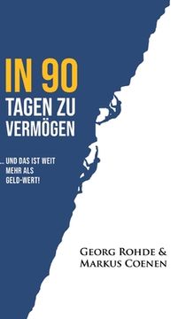 portada In 90 Tagen Zu Vermögen: ... und das ist weit mehr als Geld-wert!