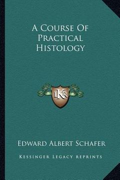 portada a course of practical histology (en Inglés)