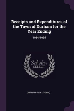 portada Receipts and Expenditures of the Town of Durham for the Year Ending: 1934/1935 (en Inglés)