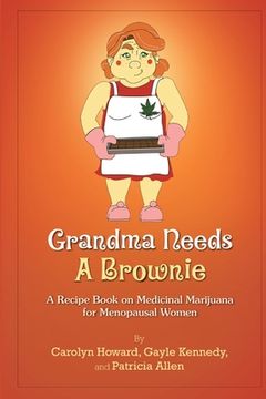 portada Grandma Needs A Brownie: A Recipe Book on Medicinal Marijuana for Menopausal Women