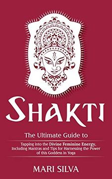 portada Shakti: The Ultimate Guide to Tapping into the Divine Feminine Energy, Including Mantras and Tips for Harnessing the Power of (en Inglés)