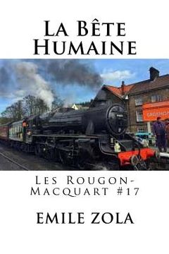 portada La Bete Humaine: Les Rougon-Macquart #17 (in French)