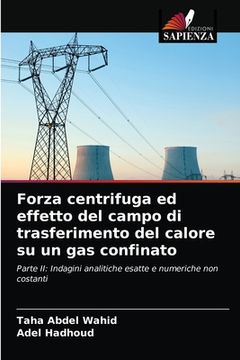portada Forza centrifuga ed effetto del campo di trasferimento del calore su un gas confinato (en Italiano)