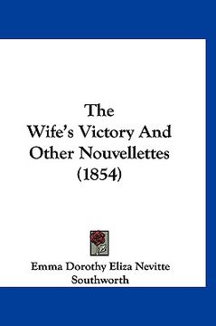 portada the wife's victory and other nouvellettes (1854) (en Inglés)