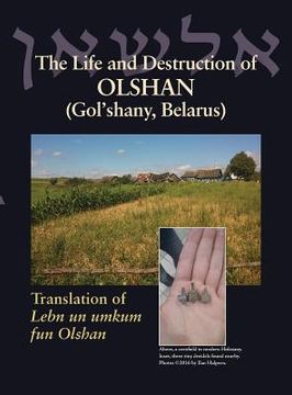 portada The Life and Destruction of Olshan (Gol'shany, Belarus): Translation of Lebn un umkum fun Olshan (en Inglés)