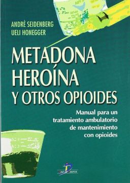 portada Metadona, Heroína y Otros Opioides: Manual Para un Tratamiento Ambulatorio de Mantenimiento con Opioides (in Spanish)