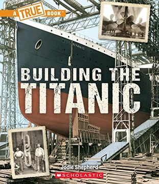 portada Building the Titanic (a True Book: The Titanic) (a True Book (Relaunch)) 