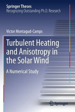 portada Turbulent Heating and Anisotropy in the Solar Wind: A Numerical Study (en Inglés)