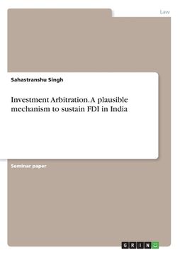 portada Investment Arbitration. A plausible mechanism to sustain FDI in India (en Inglés)