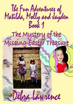 portada The Fun Adventures of Matilda, Molly and Jayden: Book1 The Mystery of the Missing Easter Treasure (en Inglés)