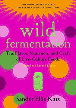 portada Wild Fermentation: The Flavor, Nutrition, and Craft of Live-Culture Foods, 2nd Edition (en Inglés)