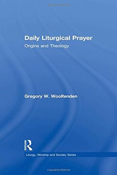 portada Daily Liturgical Prayer: Origins and Theology (Liturgy, Worship and Society Series) (in English)