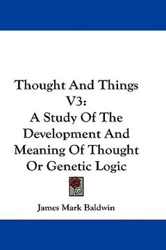 portada thought and things v3: a study of the development and meaning of thought or genetic logic (in English)